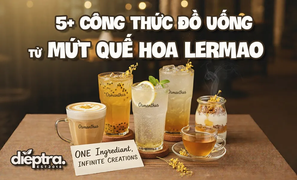 Công Thức Đồ Uống Hiện Đại Từ Mứt Quế Hoa LerMao